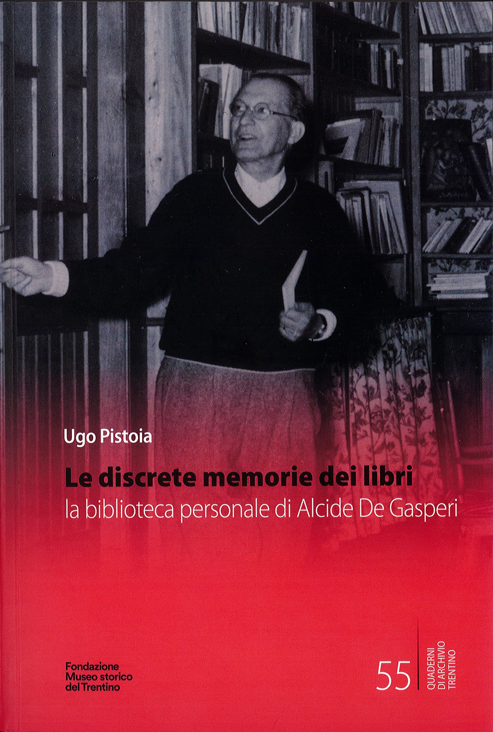 Le discrete memorie dei libri. La biblioteca personale di Alcide De Gasperi. Ediz. integrale
