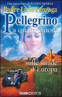 Pellegrino a quattroruote. Sulle strade d'Europa