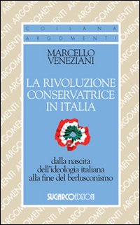 La rivoluzione conservatrice in Italia dalla nascita dell'ideologia italiana alla fine del berlusconismo