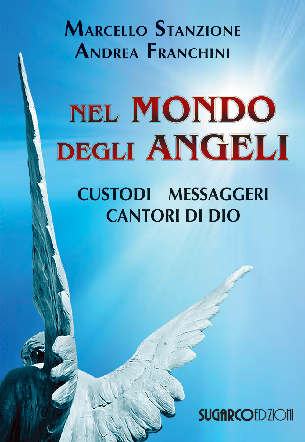 Nel mondo degli angeli. Custodi, messaggeri, cantori di Dio