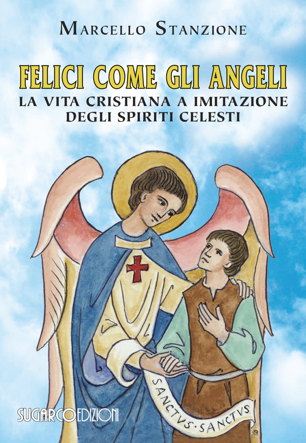 Felici come gli angeli. La vita cristiana a imitazione degli spiriti celesti