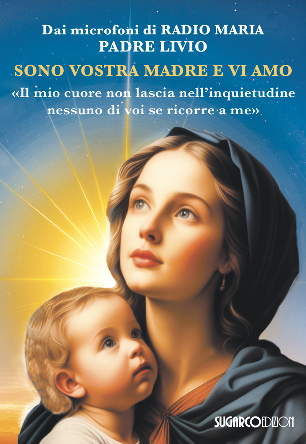 Sono vostra madre e vi amo. «Il mio cuore non lascia nell'inquietudine nessuno di voi se ricorre a me»