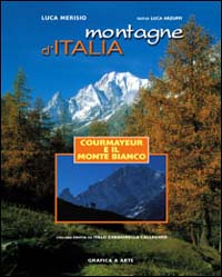 Montagne d'Italia. Courmayeur e il Monte Bianco. Ediz. illustrata