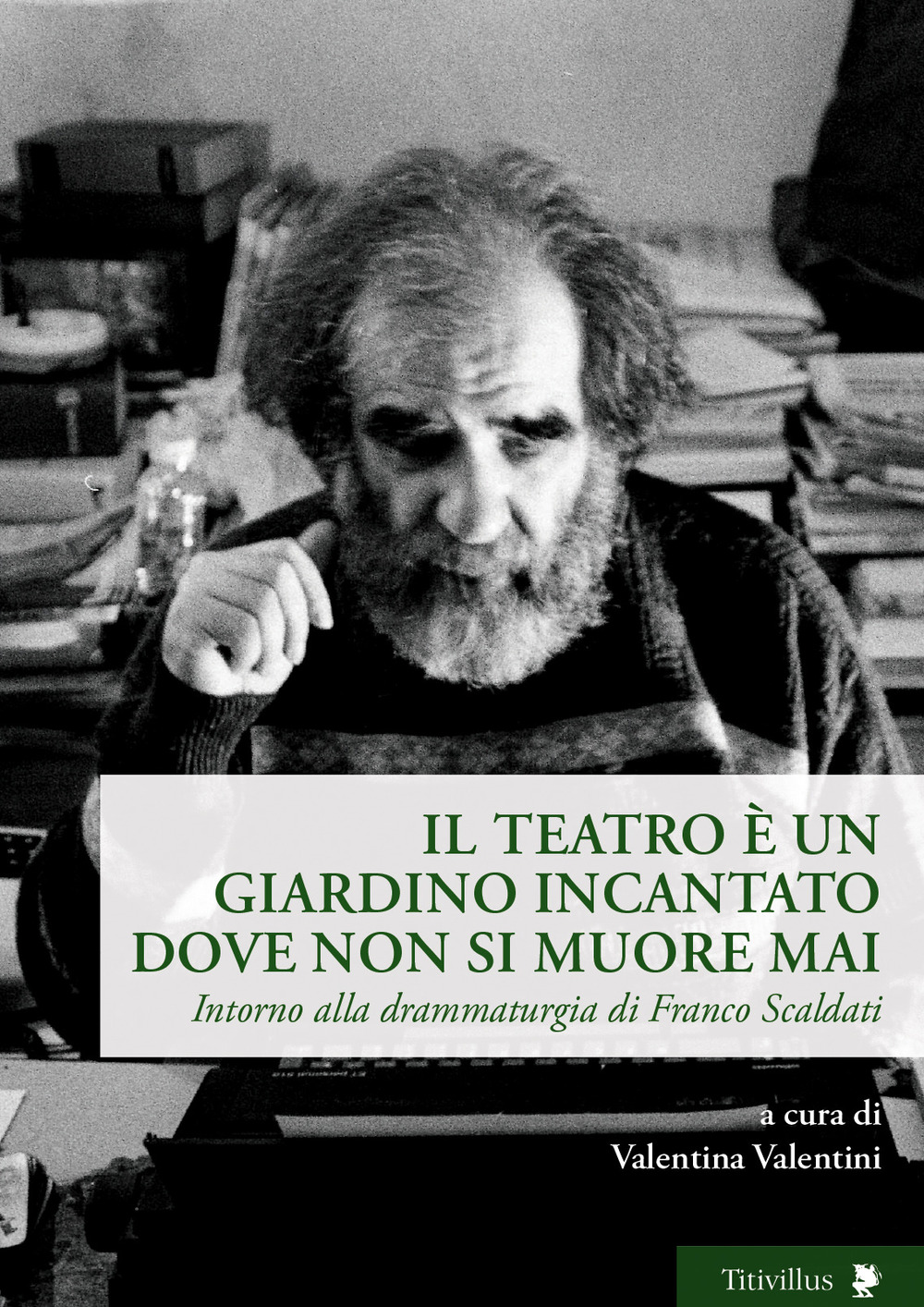 Il teatro è un giardino incantato dove non si muore mai. Intorno alla drammaturgia di Franco Scaldati