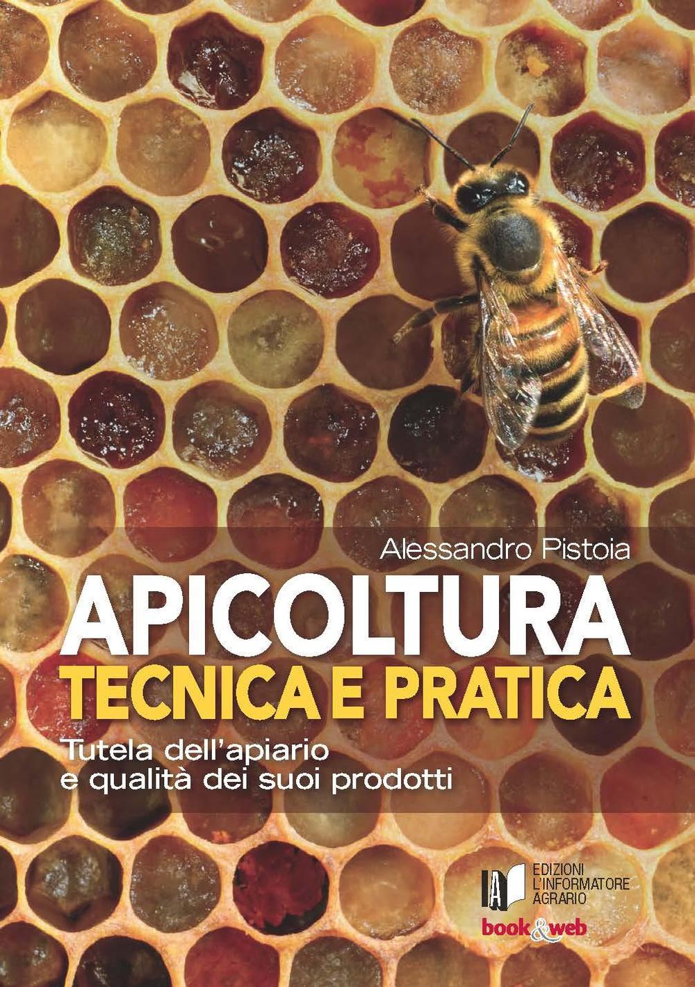 Apicoltura tecnica e pratica. Tutela dell'apiario e qualità dei suoi prodotti. Con Contenuto digitale per accesso online