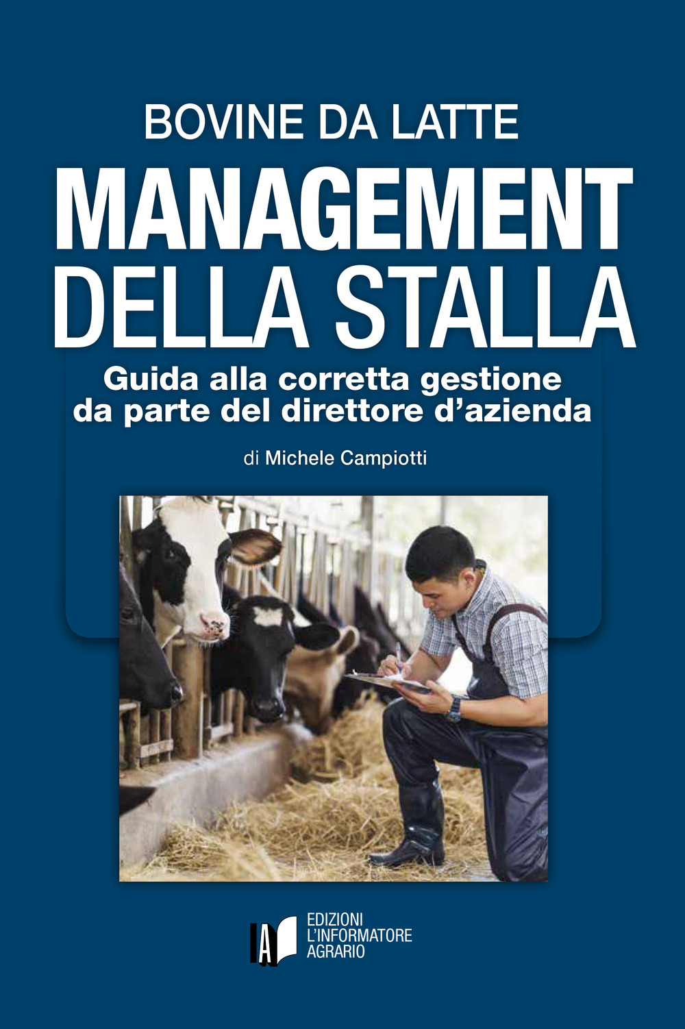 Bovine da latte. Management della stalla. Guida alla corretta gestione da parte del direttore d'azienda