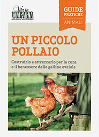 Un piccolo pollaio. Costruirlo e attrezzarlo per la cura e il benessere delle galline ovaiole