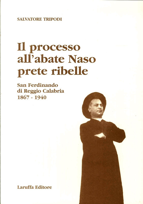 Il processo all'abate Naso, prete ribelle. San Ferdinando di Reggio Calabria 1867-1940