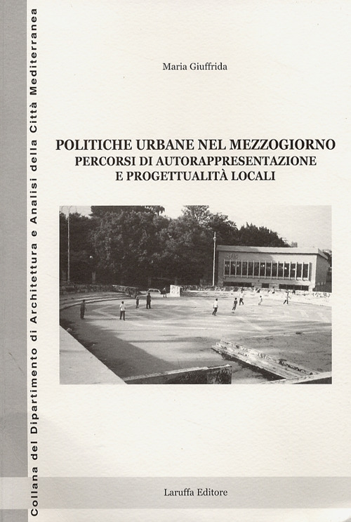 Politiche urbane nel Mezzogiorno. Percorsi di autorappresentazione e progettualità locali