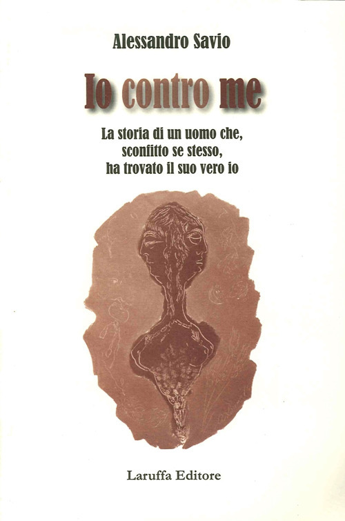 Io contro me. La storia di un uomo che, sconfitto se stesso, ha trovato il suo vero io