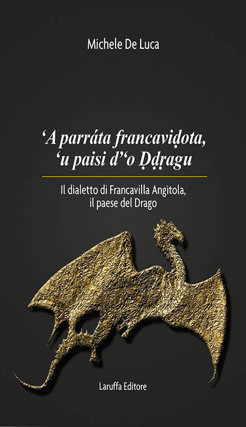 'A parrata francavidota, 'u paisi d'o ddragu. Il dialetto di Francavilla Angìtola, il paese del drago