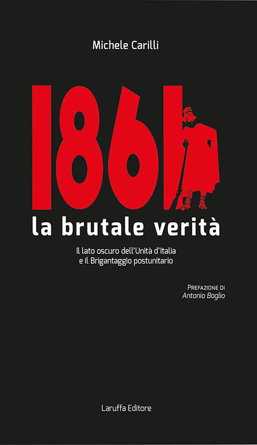 1861 la brutale verità. Il lato oscuro dell'Unità d'Italia e il brigantaggio postunitario