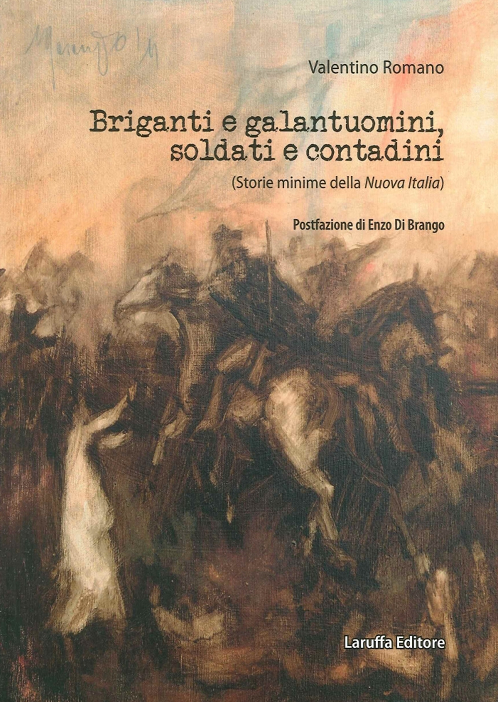 Briganti e galantuomini, soldati e contadini. (Storie minime della nuova Italia)