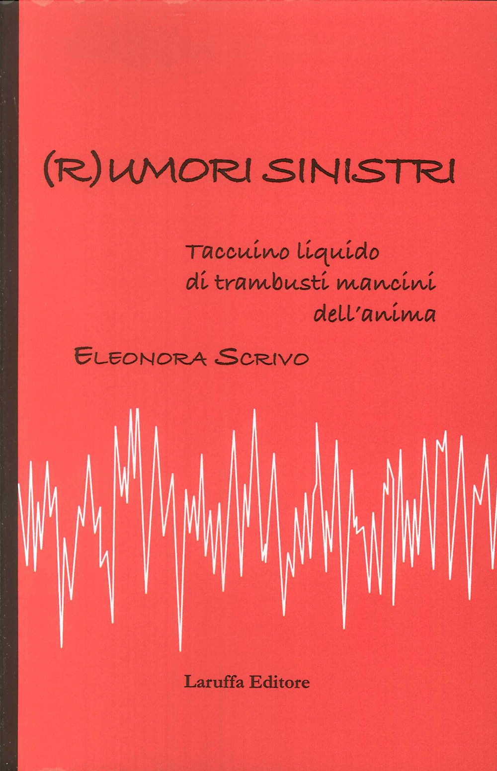 ( R )umori sinistri. Taccuino liquido di trambusti mancini dell'anima