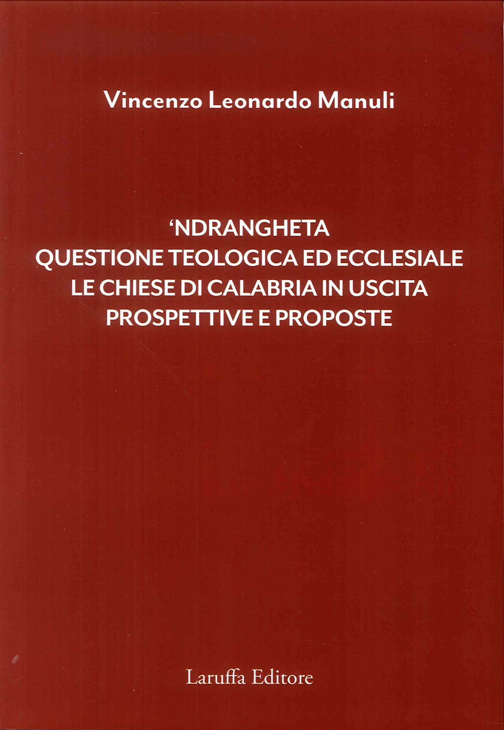 'Ndrangheta. Questione teologica ed ecclesiale, le chiese di Calabria in uscita, prospettive e proposte
