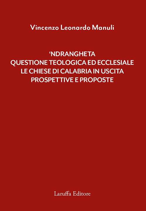 'Ndrangheta: questione teologica ed ecclesiale. Le Chiese di Calabria in uscita. Prospettive e proposte