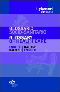 Glossario socio-sanitario. Inglese-italiano, italiano-inglese. Ediz. bilingue