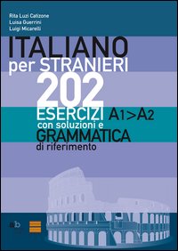 Italiano per stranieri. 202 esercizi A1-A2 con soluzioni e grammatica di riferimento