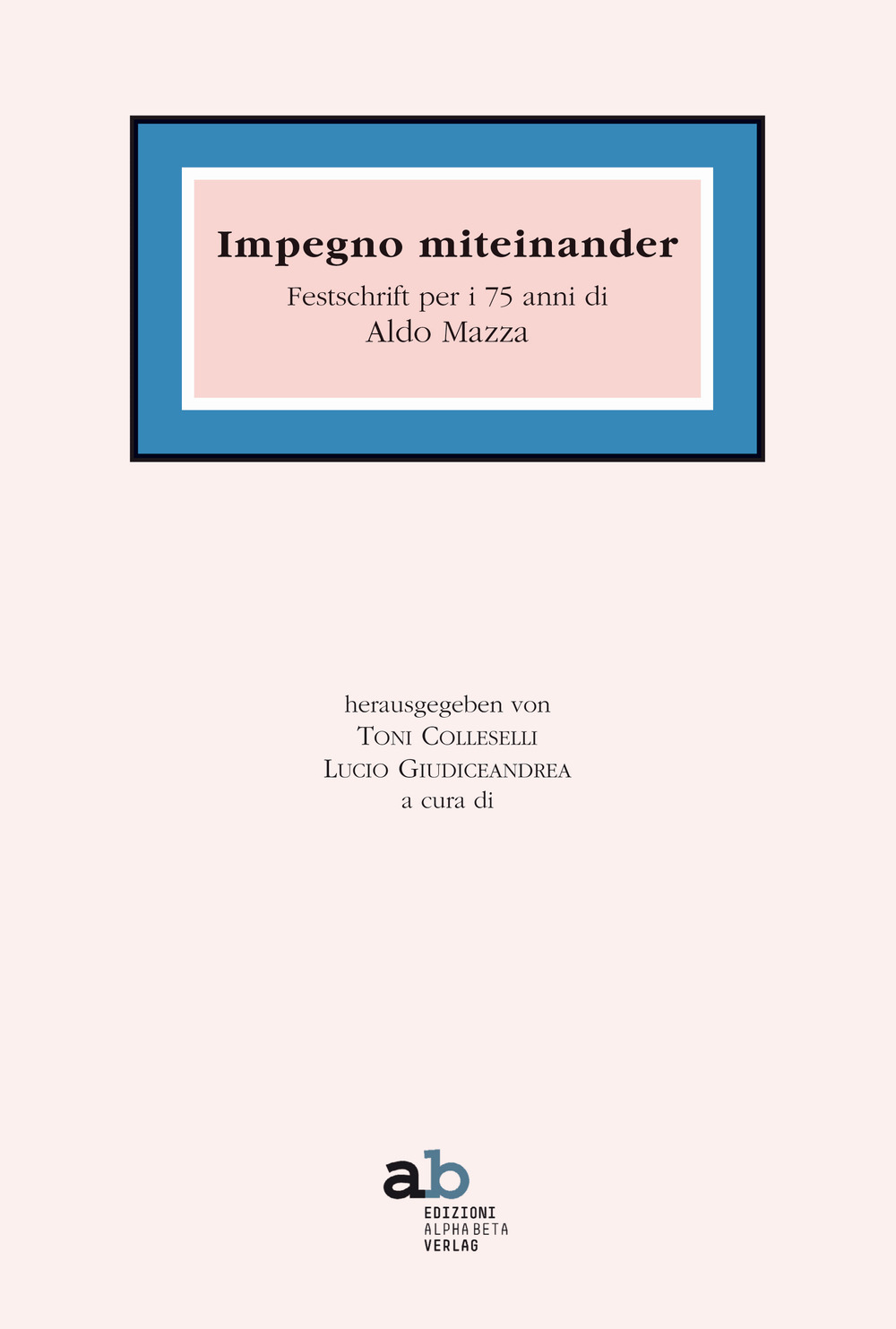 Insieme miteinander. Festschrift per i 75 anni di Aldo Mazza