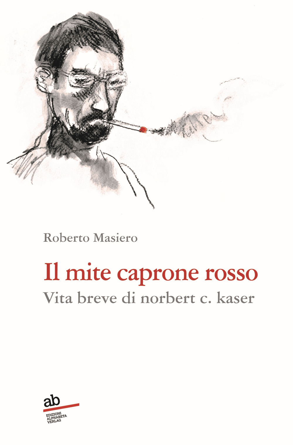 Il mite caprone rosso. Vita breve di Norbert C. Kaser