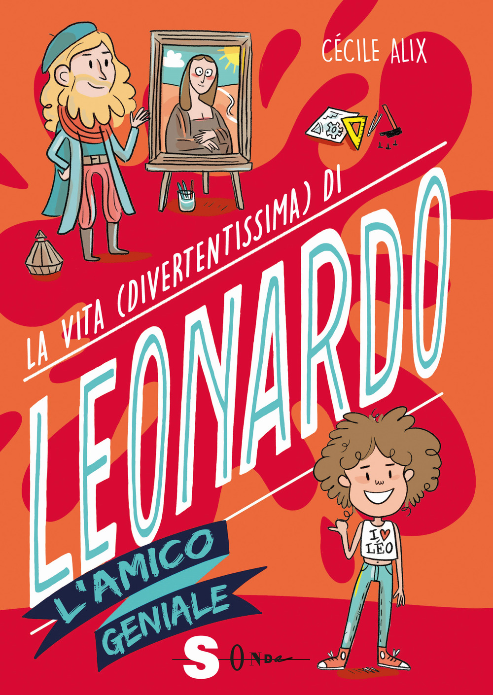 La vita (divertentissima) di Leonardo. L'amico geniale