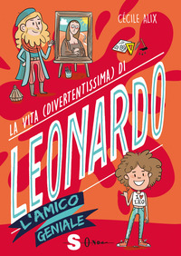 Copertina di: La vita (divertentissima) di Leonardo. L'amico geniale