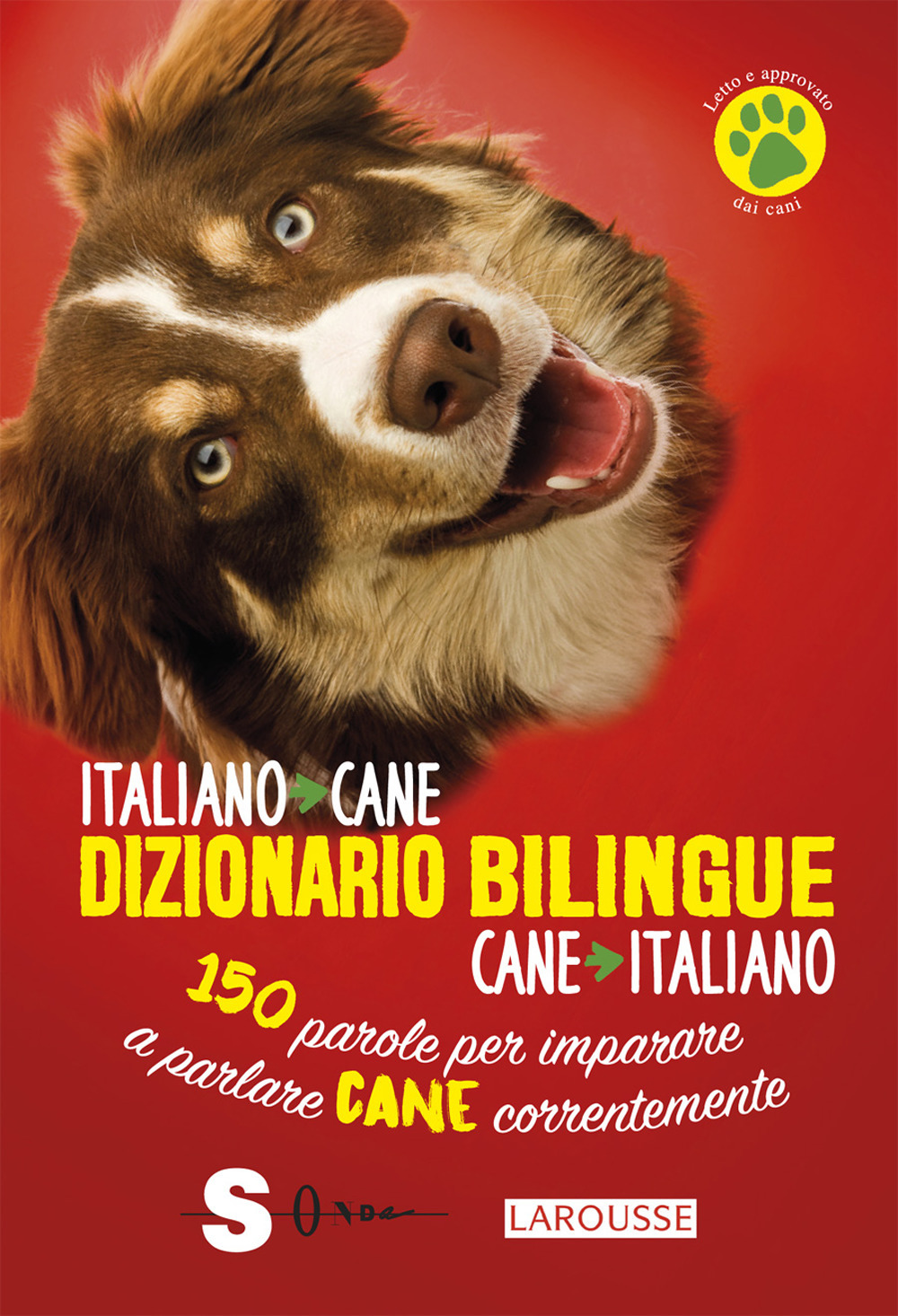 Dizionario bilingue italiano-cane, cane-italiano. 150 parole per imparare a parlare cane correntemente