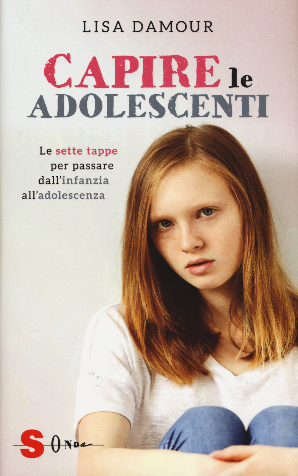 Capire le adolescenti. Le sette tappe per passare dall'infanzia all'adolescenza