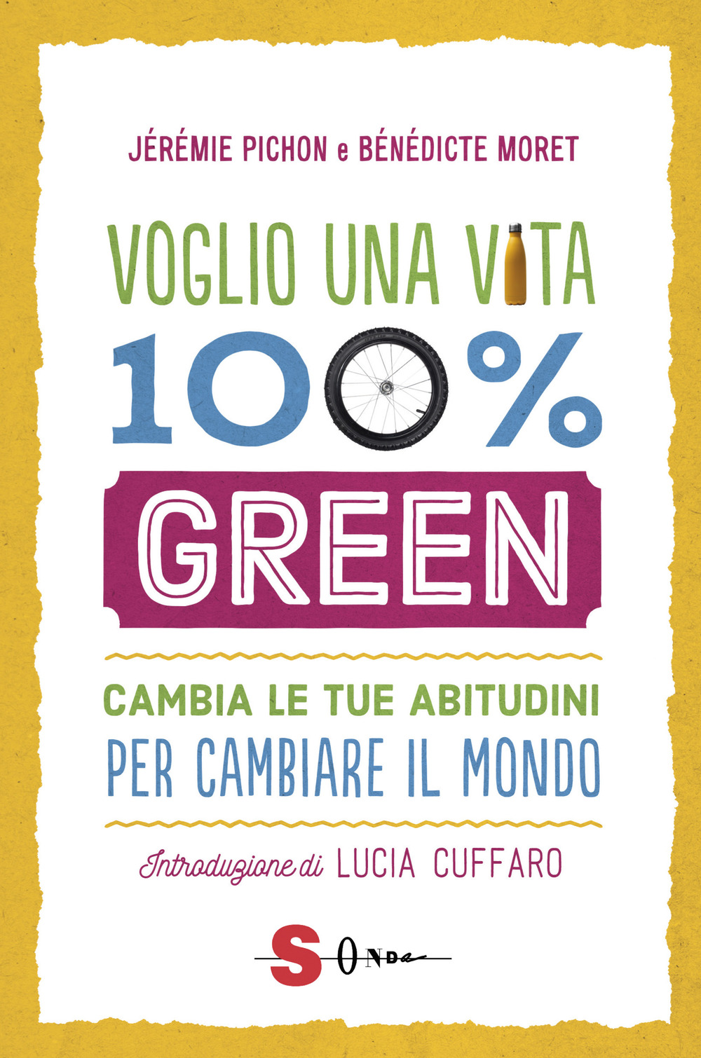 VOGLIO UNA VITA 100% GREEN. CAMBIA LE TUE ABITUDINI PER CAMBIARE IL MONDO - Pichon Jérémie; Moret Bénédicte - 9788872240793
