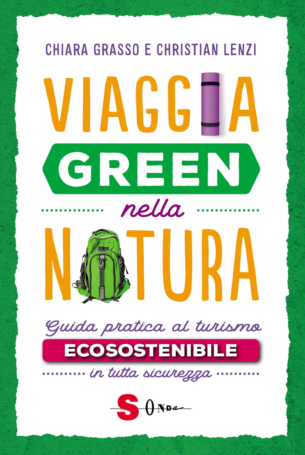 VIAGGIA GREEN NELLA NATURA. GUIDA PRATICA AL TURISMO ECOSOSTENIBILE IN TUTTA SICUREZZA - Grasso Chiara; Lenzi Christian - 9788872240830