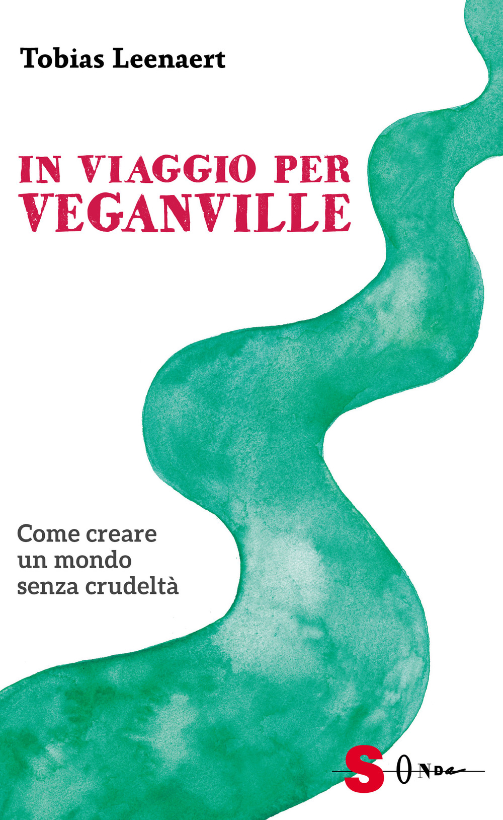 In viaggio per Veganville. Come creare un mondo senza crudeltà