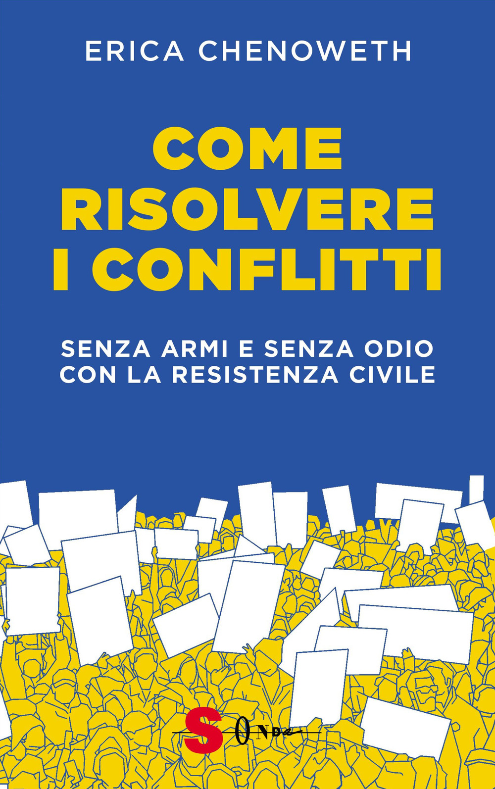 Come risolvere i conflitti. Senza armi e senza odio con la resistenza civile