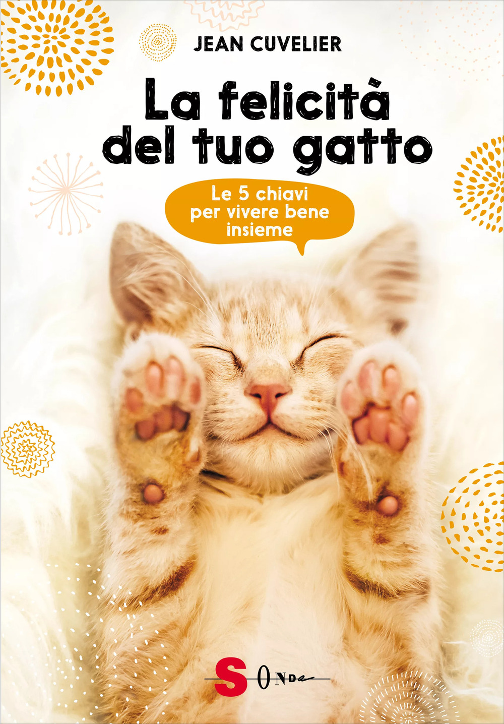 La felicità del tuo gatto. Le 5 chiavi per vivere bene insieme