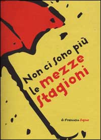 Non ci sono più le mezze stagioni. Frasi fatte per avere sempre qualcosa da dire anche quando si potrebbe star zitti