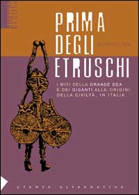 Prima degli etruschi. I miti della grande dea e dei giganti alle origini della civiltà, in Italia