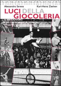Luci della giocoleria. Il virtuosismo tra circo, varietà, strada e teatro d'avanguardia