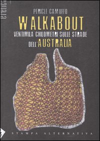 Walkabout. Ventimila chilometri sulle strade dell'Australia