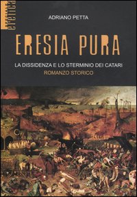 Eresia pura. La dissidenza e lo sterminio dei catari