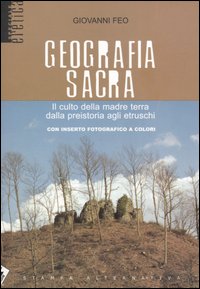 Geografia sacra. Il culto della madre terra dalla preistoria agli etruschi