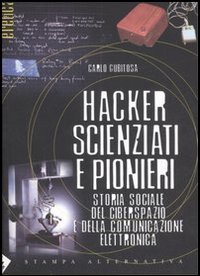 Hacker, scienziati e pionieri. Storia sociale del ciberspazio e della comunicazione elettronica