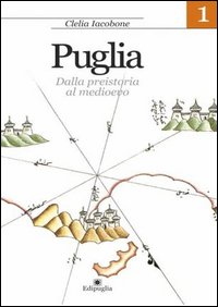 Puglia. Vol. 1: Dalla preistoria al Medioevo
