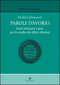 Parole d'avorio. Fonti letterarie e testi per lo studio dei dittici eburnei