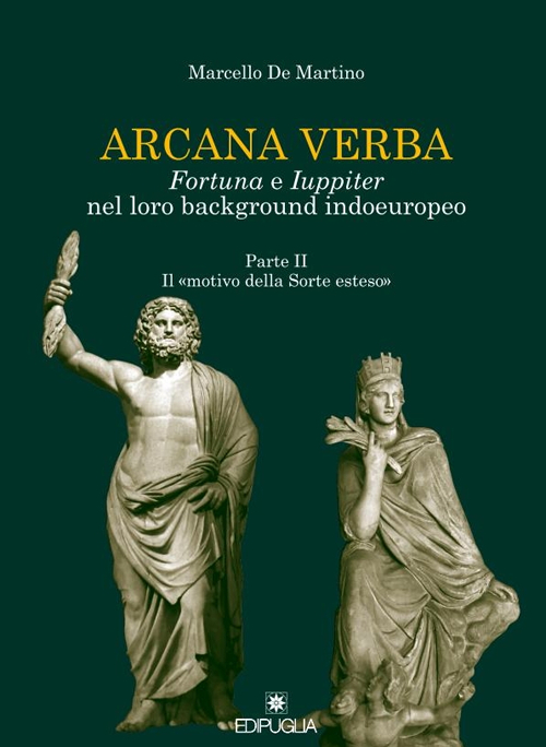 Arcana verba. Fortuna e Iuppiter nel loro background indoeuropeo. Vol. 2: Il «motivo della sorte esteso»