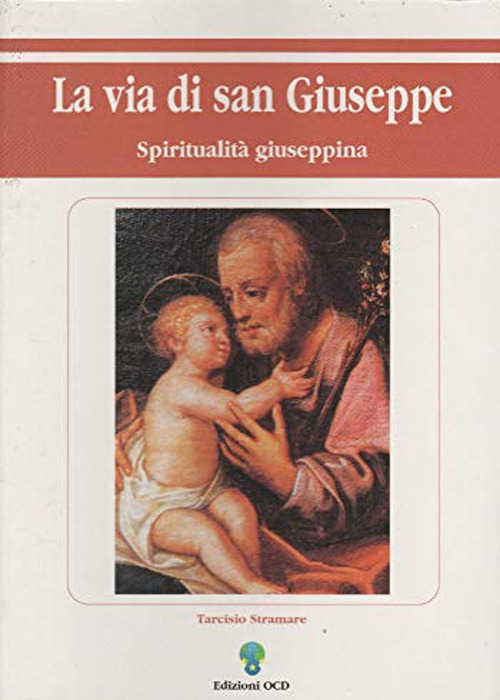 La via di san Giuseppe. Spiritualità giuseppina
