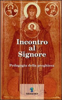 Incontro al Signore. Pedagogia della preghiera