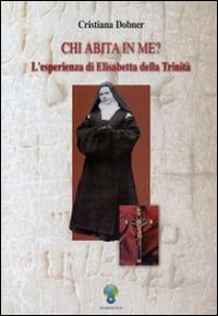 Chi abita in me? L'esperienza di Elisabetta della Trinità