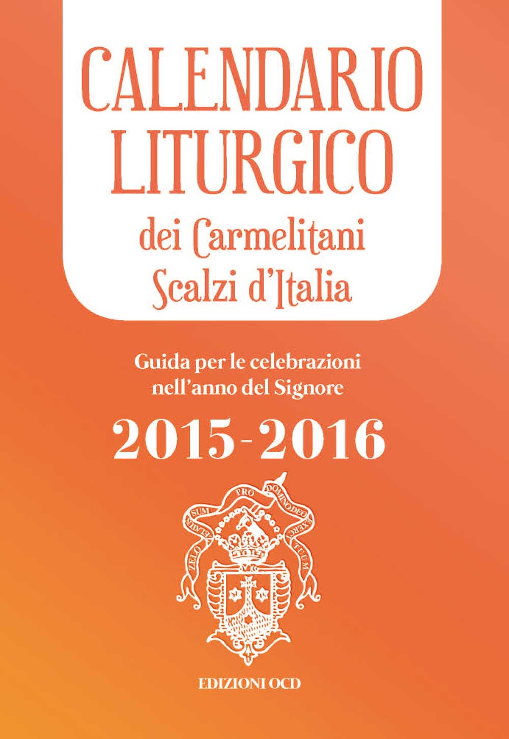 Calendario liturgico dei Carmelitani Scalzi d'Italia. Guida per le celebrazioni nell'anno del Signore 2015-2016