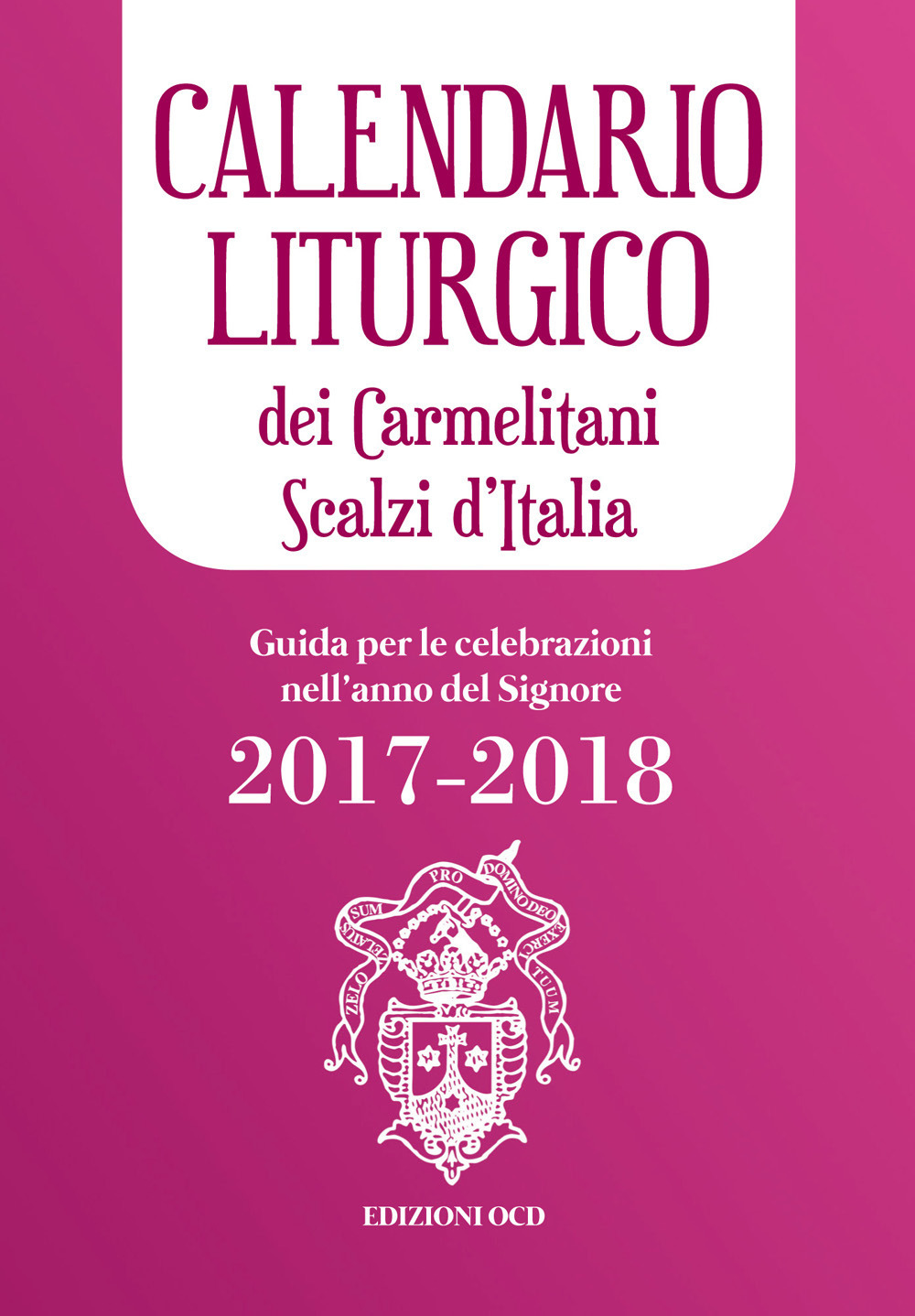 Calendario liturgico dei Carmelitani Scalzi d'Italia. Guida per le celebrazioni nell'anno del Signore 2017-2018