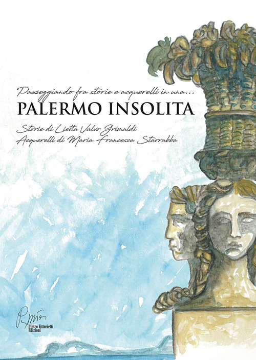 Palermo insolita, passeggiando fra storie e acquerelli. Ediz. illustrata