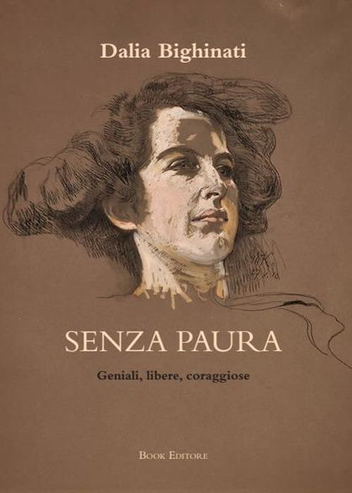 Senza paura. Geniali, libere, coraggiose: 26 ritratti di donne che non si sono arrese